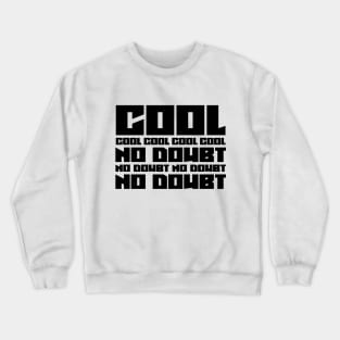 Cool, No Doubt Crewneck Sweatshirt